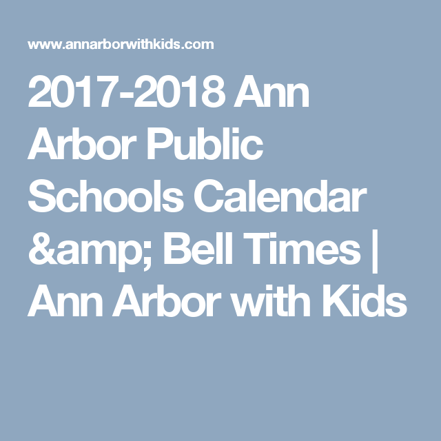 2017 2018 Ann Arbor Public Schools Calendar Bell Times School 